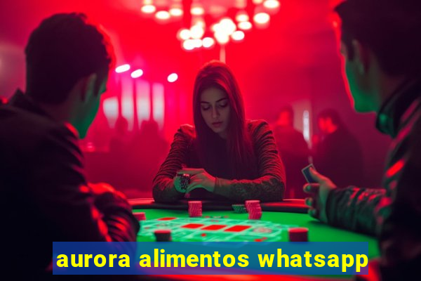 aurora alimentos whatsapp